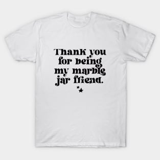 Thank You For Being My Marble Jar Friend T-Shirt